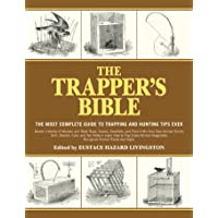 The Trappers Bible: The Most Complete Guide on Trapping and Hunting Tips Ever: The Most Complete Guide to Trapping and…